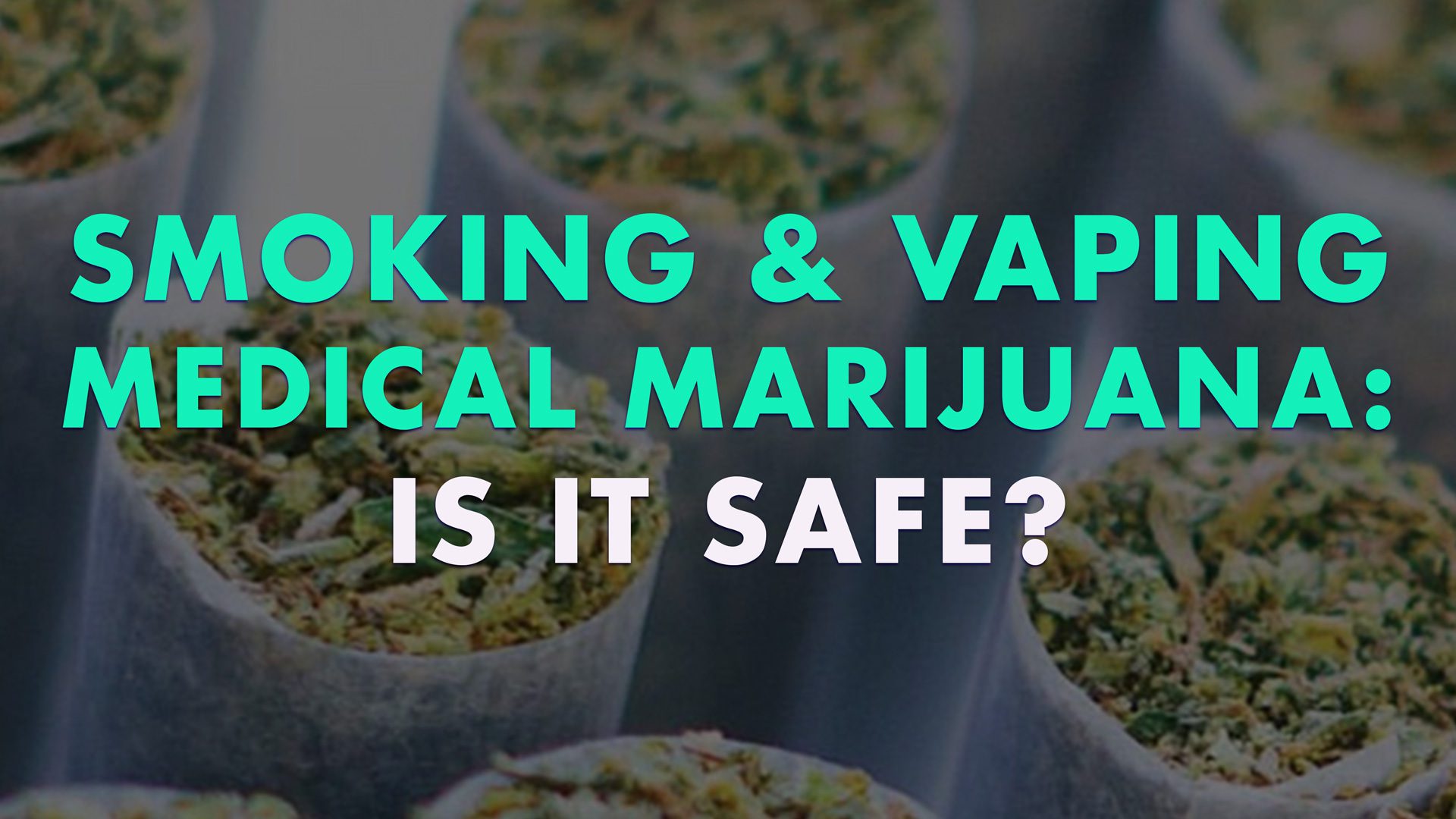 Smoking and Vaping Medical Marijuana: Is it Safe?