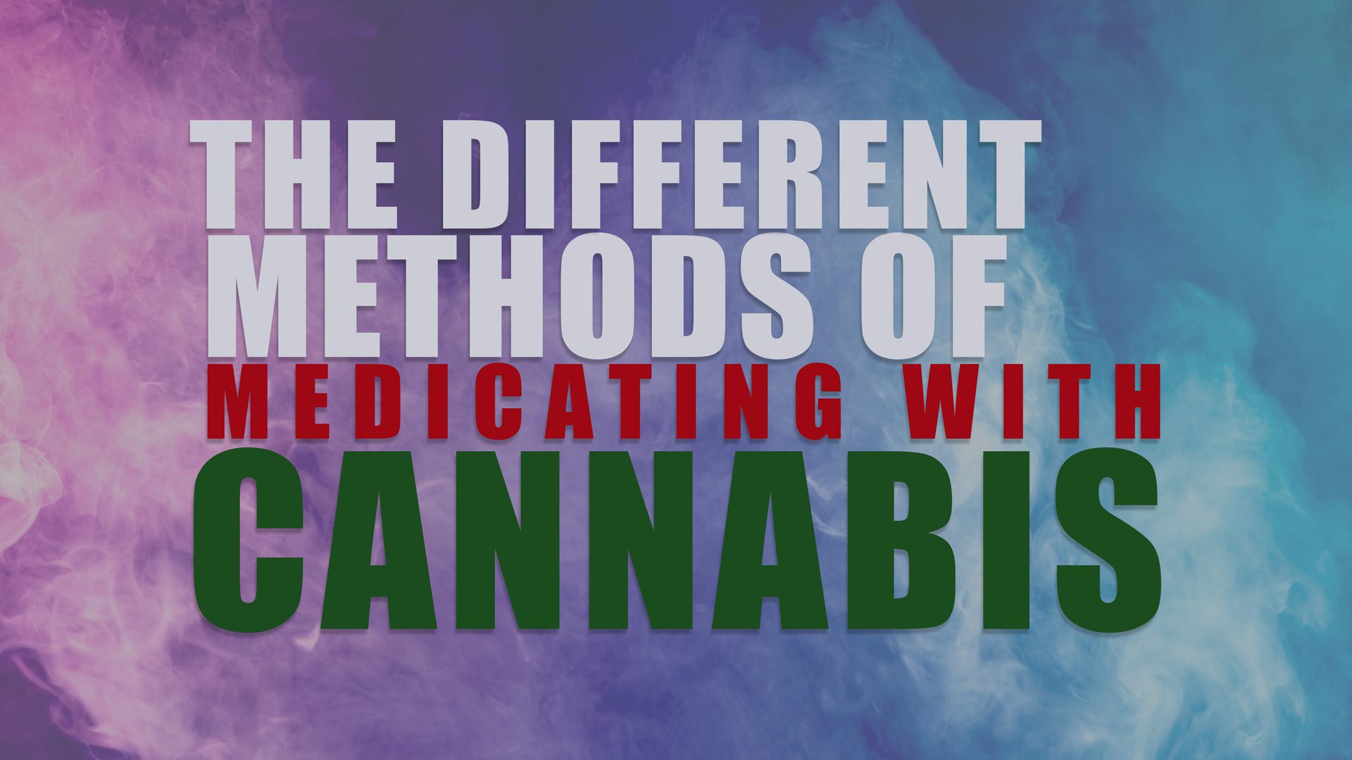 The Different Methods Of Medicating With Cannabis